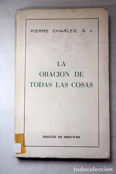 Libri di seconda mano: La oraci&oacute;n de todas las cosas.- Charles, Pierre