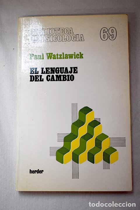 Libros: El lenguaje del cambio: nueva t&eacute;cnica de la comunicaci&oacute;n terap&eacute;utica.- Watzlawick, Paul