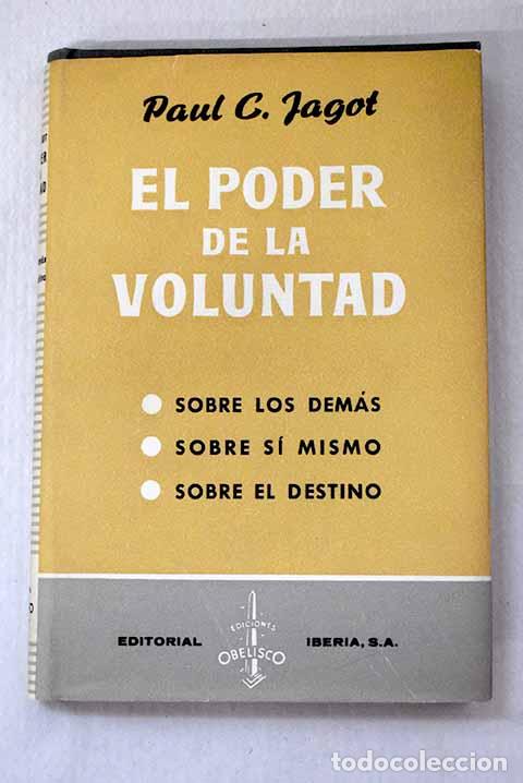 Libros: El poder de la Voluntad: Sobre s&iacute; mismo. Sobre los dem&aacute;s. Sobre el destino.- Jagot, Paul-Cl&eacute;ment