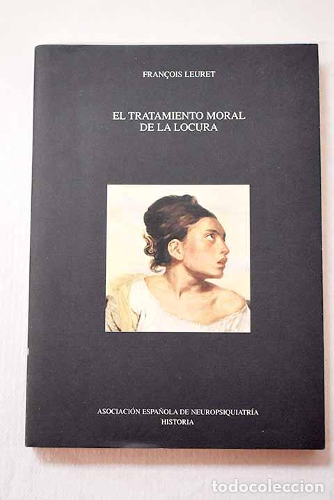 Libros: El tratamiento moral de la locura.- Leuret, Francois