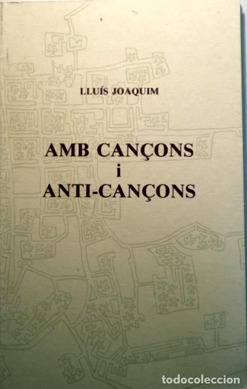 Libros: JOAQUIM, Llu&iacute;s - AMB CAN&Ccedil;ONS I ANTI-CAN&Ccedil;ONS - s/l 1985 - 1a edici&oacute;