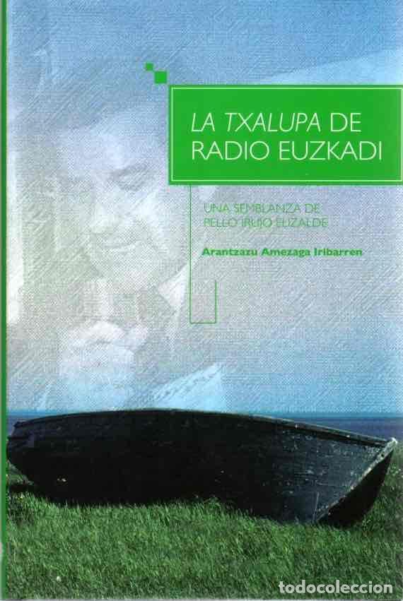 Libros: La txalupa de Radio Euzkadi. Una semblanza de Pello Irujo Elizalde - Amezaga Iribarren, Arantzazu