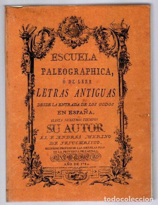 Libros: Escuela paleographica o de leer letras antiguas, desde la entrada de los godos en Espa&ntilde;a hasta nuest