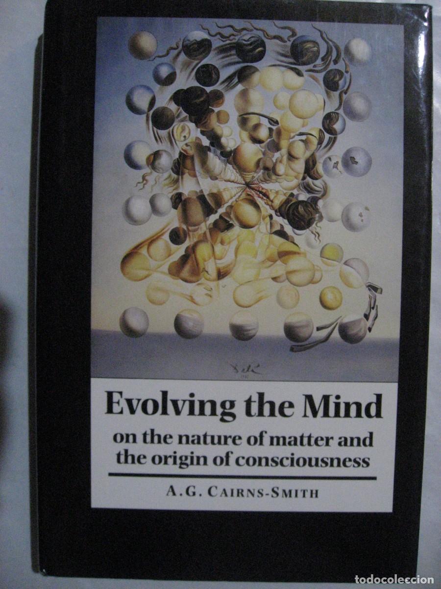 books: EVOLVING THE MIND on the nature of matter and the origin of consciousness - A.G. Cairns-Smith