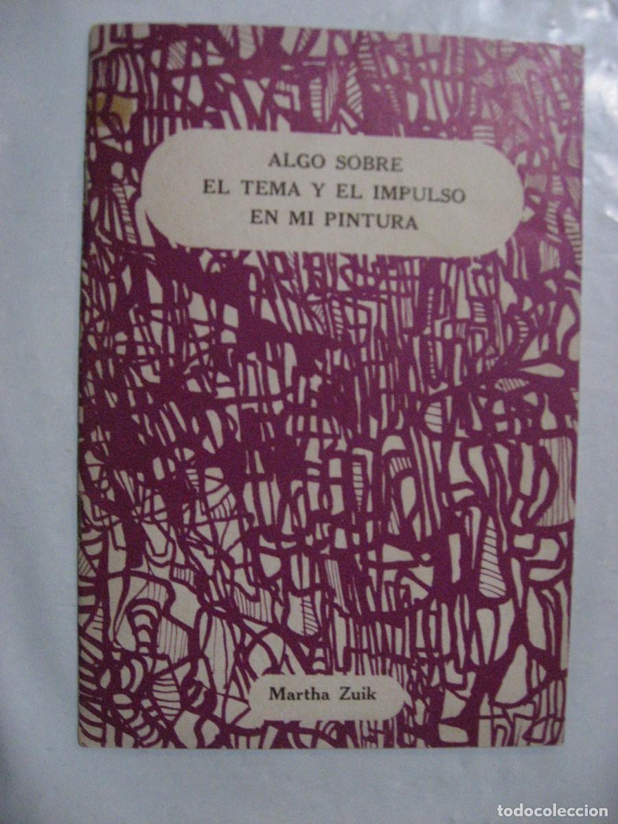 Libros: ALGO SOBRE EL TEMA Y EL IMPULSO EN MI PINTURA - Martha Zuik