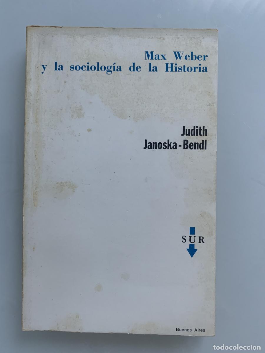 Libros: MAX WEBER Y LA SOCIOLOG&Iacute;A DE LA HISTORIA. Aspectos metodol&oacute;gico del tipo ideal - Judith Janoska-Bend