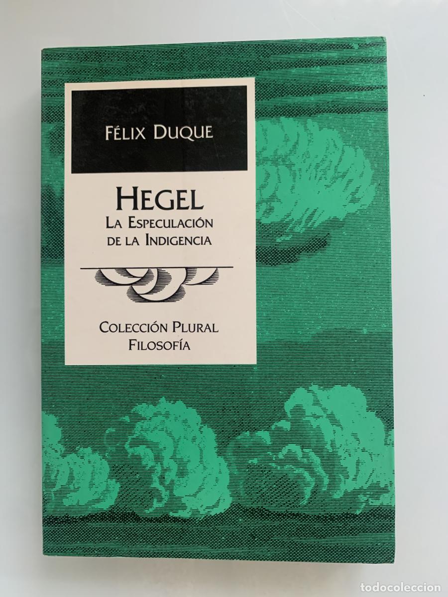 Libros: HEGEL. La Especulaci&oacute;n de la Indigencia - F&eacute;lix Duque