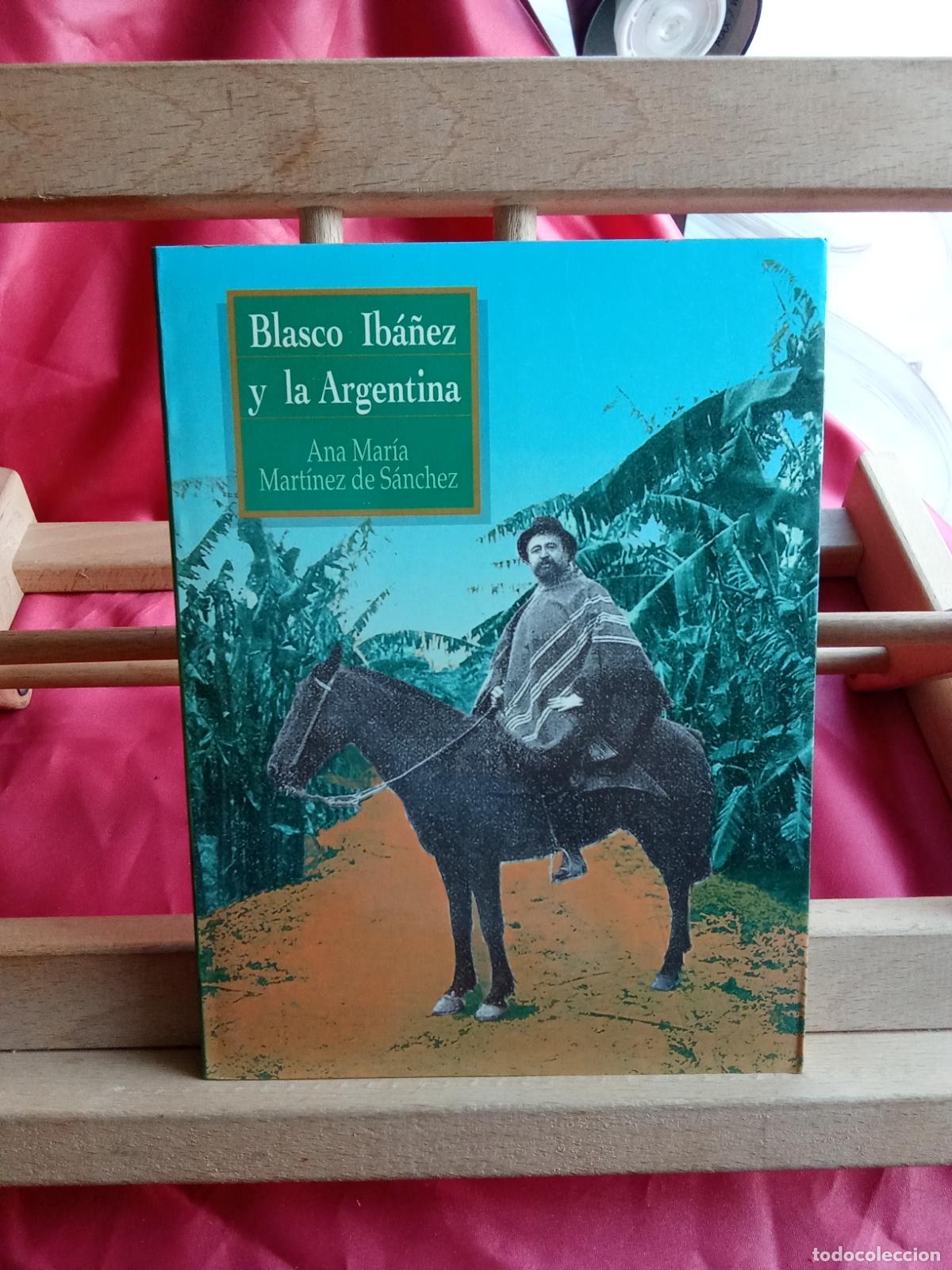 Libros: Blasco Ib&aacute;&ntilde;ez y la Argentina. Ana Mar&iacute;a Mart&iacute;nez de S&aacute;nchez L.36-1731