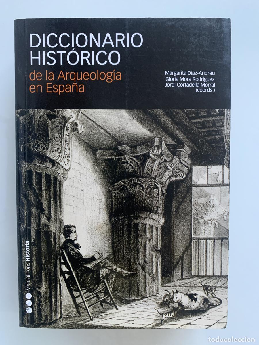 Libros: DICCIONARIO HIST&Oacute;RICO DE LA ARQUEOLOG&Iacute;A EN ESPA&Ntilde;A - Margarita D&iacute;az-Andreu, Gloria Mora Rodr&iacute;guez y J