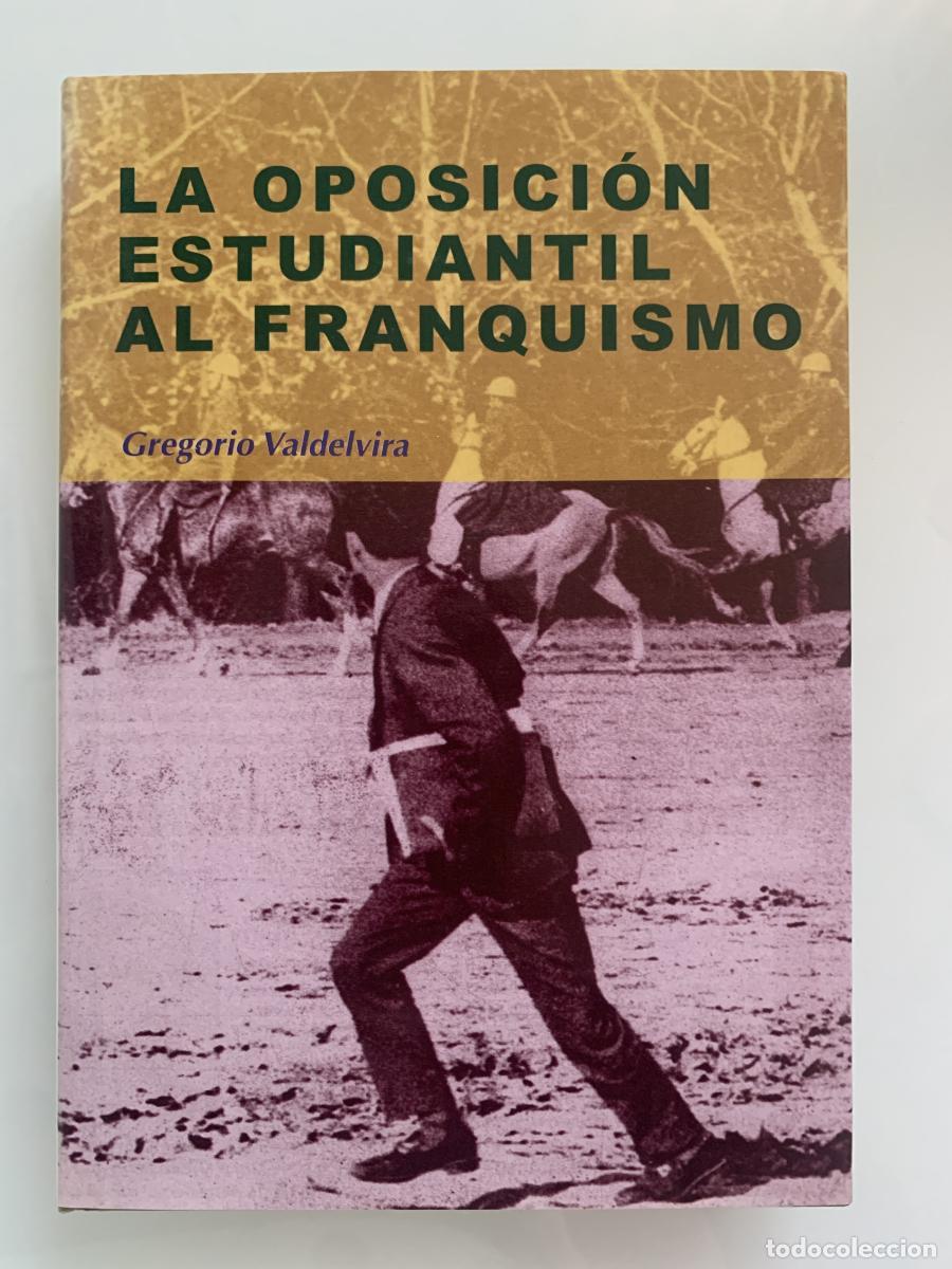 books: LA OPOSICI&Oacute;N ESTUDIANTIL AL FRANQUISMO - Gregorio Valdelvira Gonz&aacute;lez