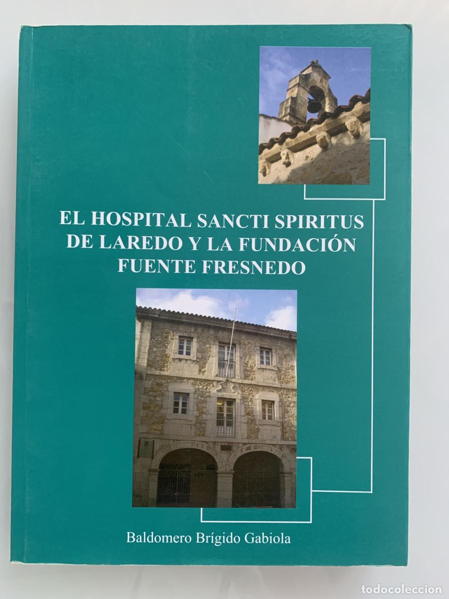 Libros: EL HOSPITAL SANCTI SPIRITUS DE LAREDO Y LA FUNDACI&Oacute;N FUENTE FRESNEDO - Baldomero Br&iacute;gido Gabiola (Do