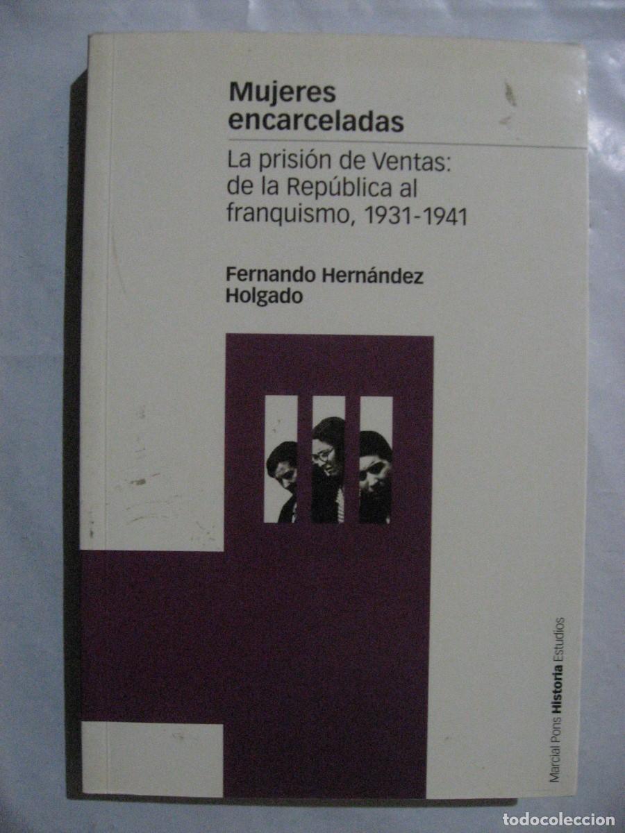 books: MUJERES ENCARCELADAS La prisi&oacute;n de Ventas: de la Rep&uacute;blica al franquismo, 1931-1941 - Fernando Hern&aacute;