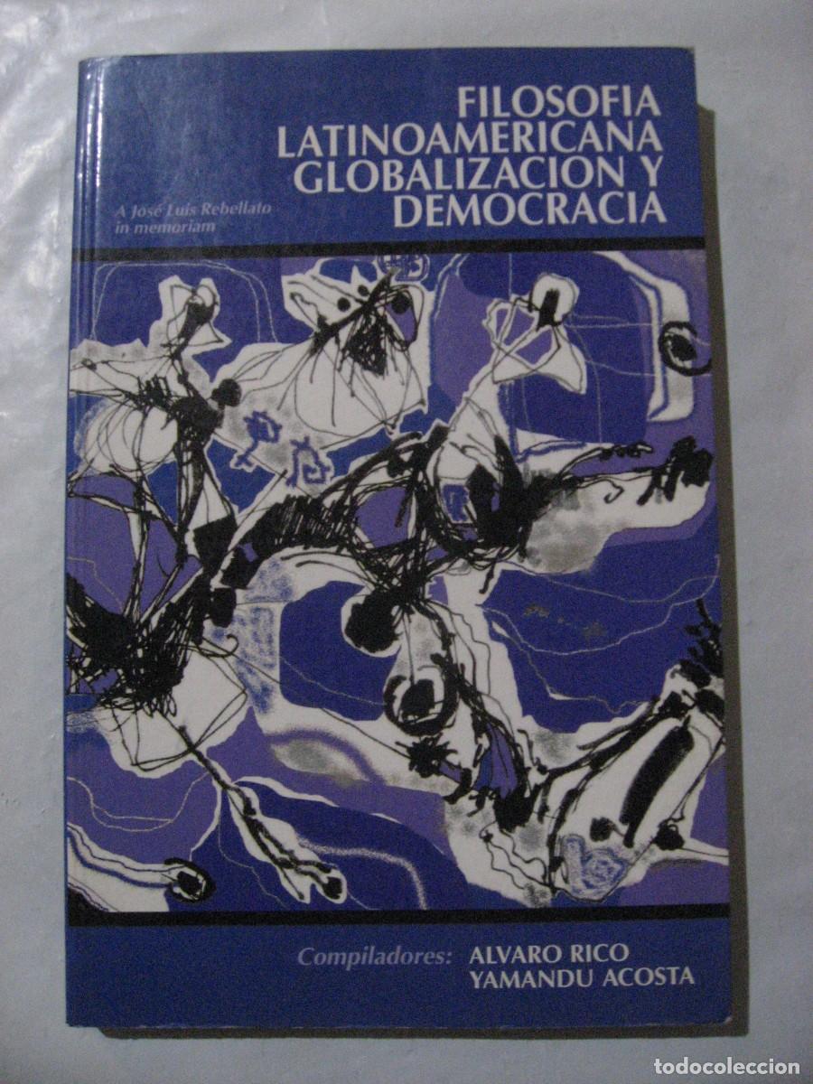 Libros: FILOSOF&Iacute;A LATINOAMERICANA, GLOBALIZACI&Oacute;N Y DEMOCRACIA A Jos&eacute; Luis Rebellato in memoriam - Compilador