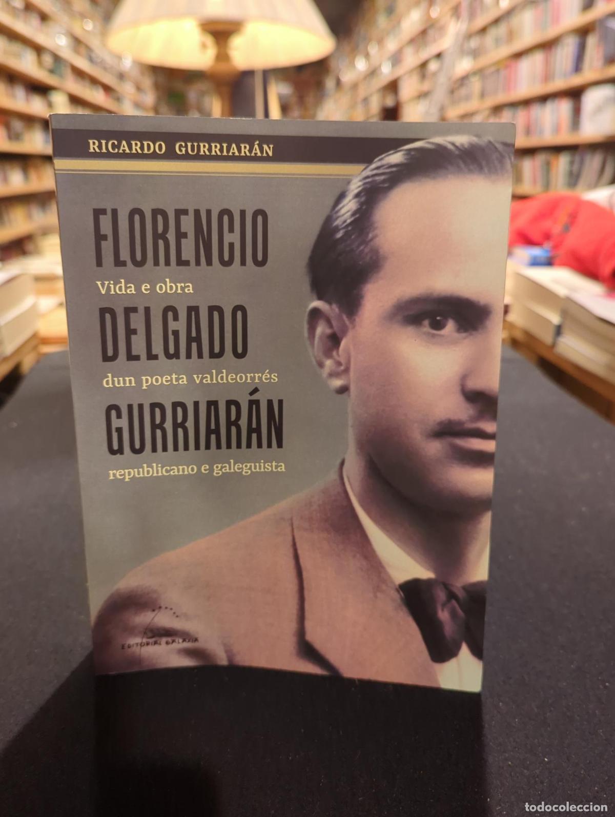 Livres: Florencio Delgado Gurriar&aacute;n. Vida e obra dun poeta valdeorr&eacute;s republicano e galeguista - Ricardo Gur