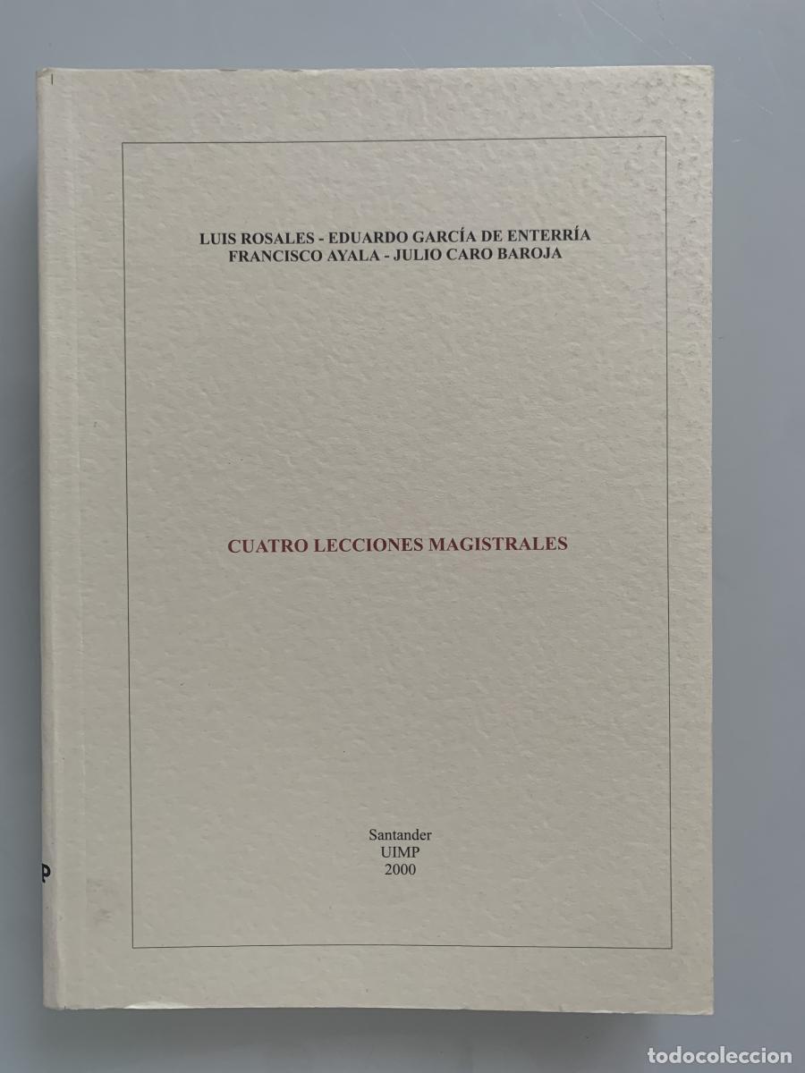 Libros: CUATRO LECCIONES MAGISTRALES - Luis Rosales, Eduardo Garc&iacute;a de Enterr&iacute;a, Francisco Ayala y Julio Car