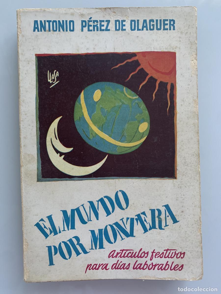 Libros: EL MUNDO POR MONTERA. Art&iacute;culos festivos para d&iacute;as laborables - Antonio P&eacute;rez de Olaguer