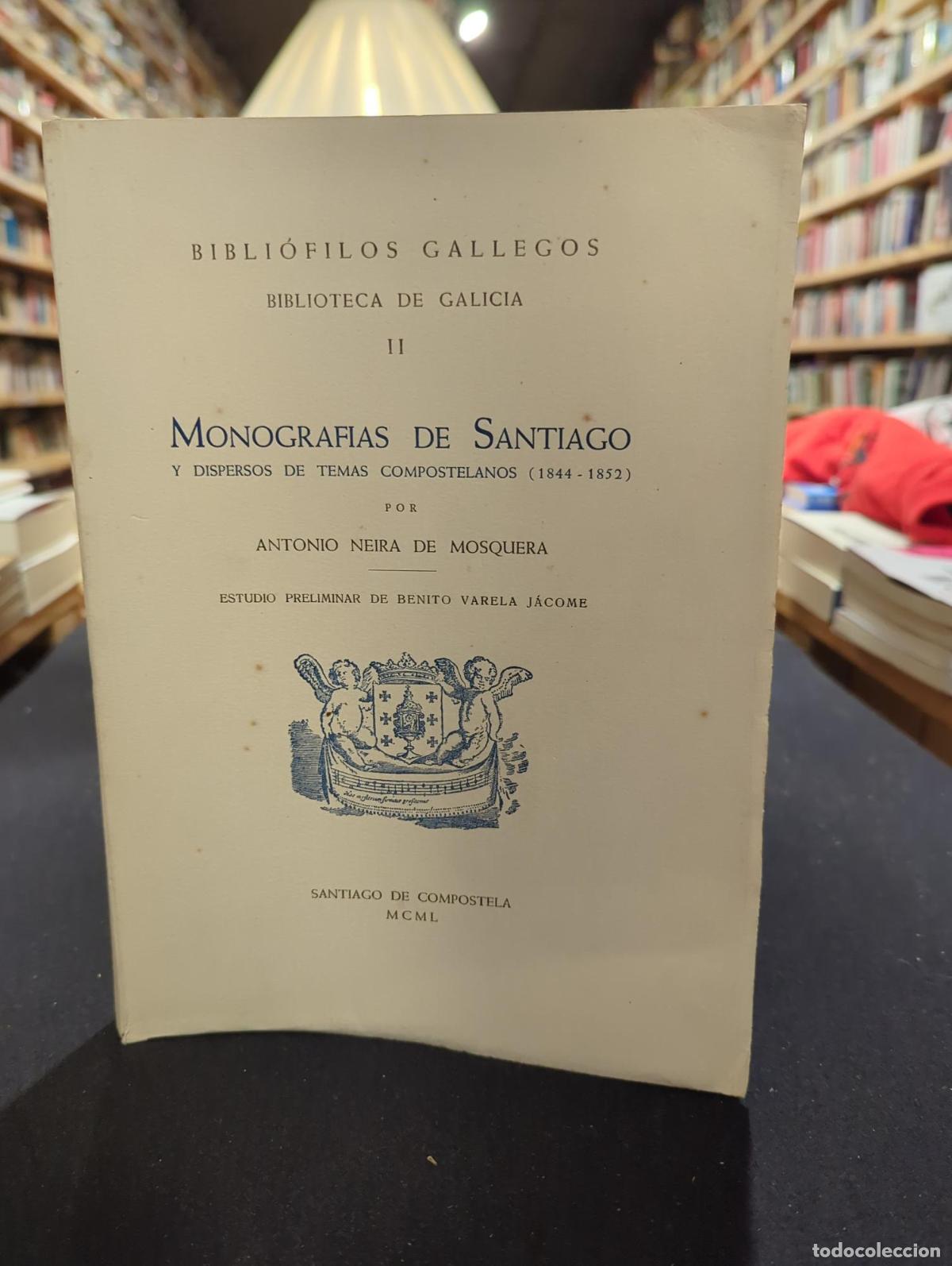 Libros: Monograf&iacute;as de Santiago y dispersos temas compostelanos (1844-1852) - Antonio Neira de Mosquera