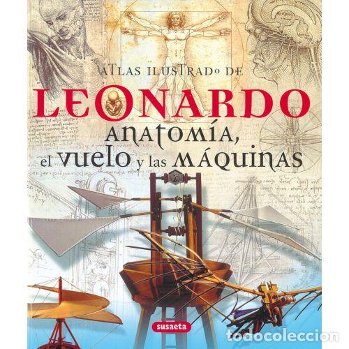 Libros: ATLAS ILUSTRADO DE LEONARDO. ANATOM&Iacute;A, EL VUELO Y LAS M&Aacute;QUINAS - CIANCHI, MARCO, LAURENZA, DOMENICO