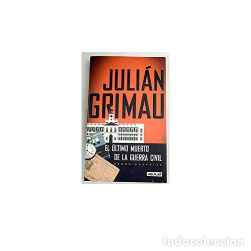 Libri di seconda mano: JULIAN GRIMAU. EL &Uacute;LTIMO MUERTO DE LA GUERRA CIVIL - CARVAJAL, PEDRO