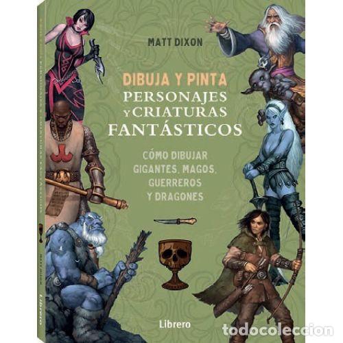 Libros: DIBUJA Y PINTA PERSONAJES Y CRIATURAS FANT&Aacute;STICOS - DIXON, MATT