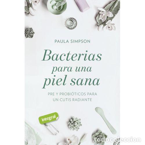 Libri di seconda mano: BACTERIAS PARA UNA PIEL SANA. PRE Y PROBI&Oacute;TICOS PARA UN CUTIS RADIANTE - SIMPSON, PAULA