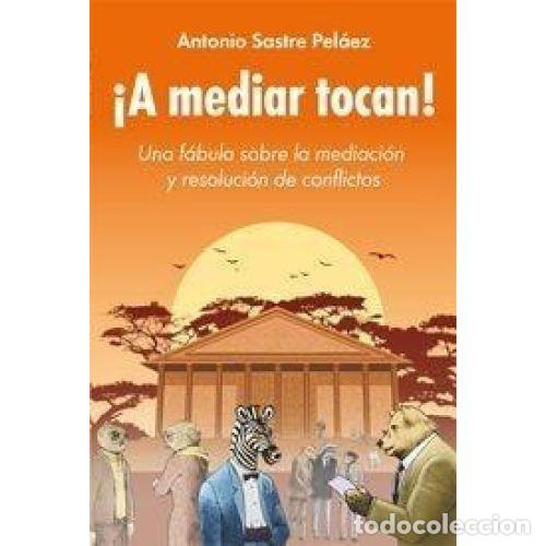 B&uuml;cher: &iexcl;A MEDIAR TOCAN! UNA F&Aacute;BULA SOBRE LA MEDIACI&Oacute;N Y RESOLUCI&Oacute;N DE CONFLICTOS - SASTRE PEL&Aacute;EZ, ANTONIO