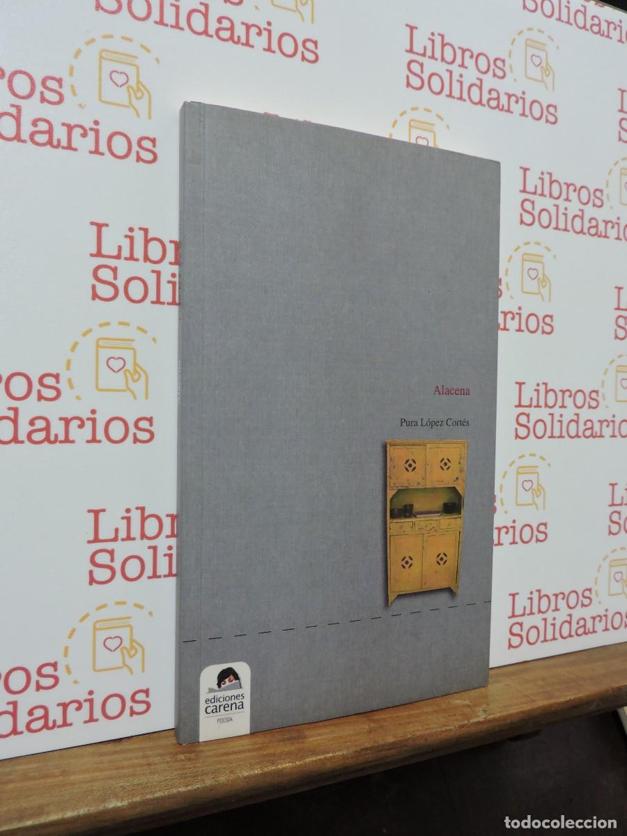 Libros: Alacena. L&Oacute;PEZ CORT&Eacute;S, Pura. Ed. Carena. Almer&iacute;a, 2010