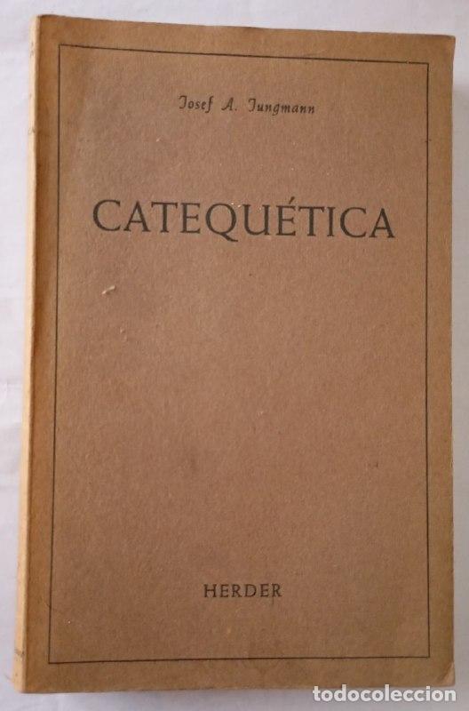 Libros: Catequ&eacute;tica. Finalidad y m&eacute;todo de la instrucci&oacute;n religiosa. - Jungmann, Josef Andreas