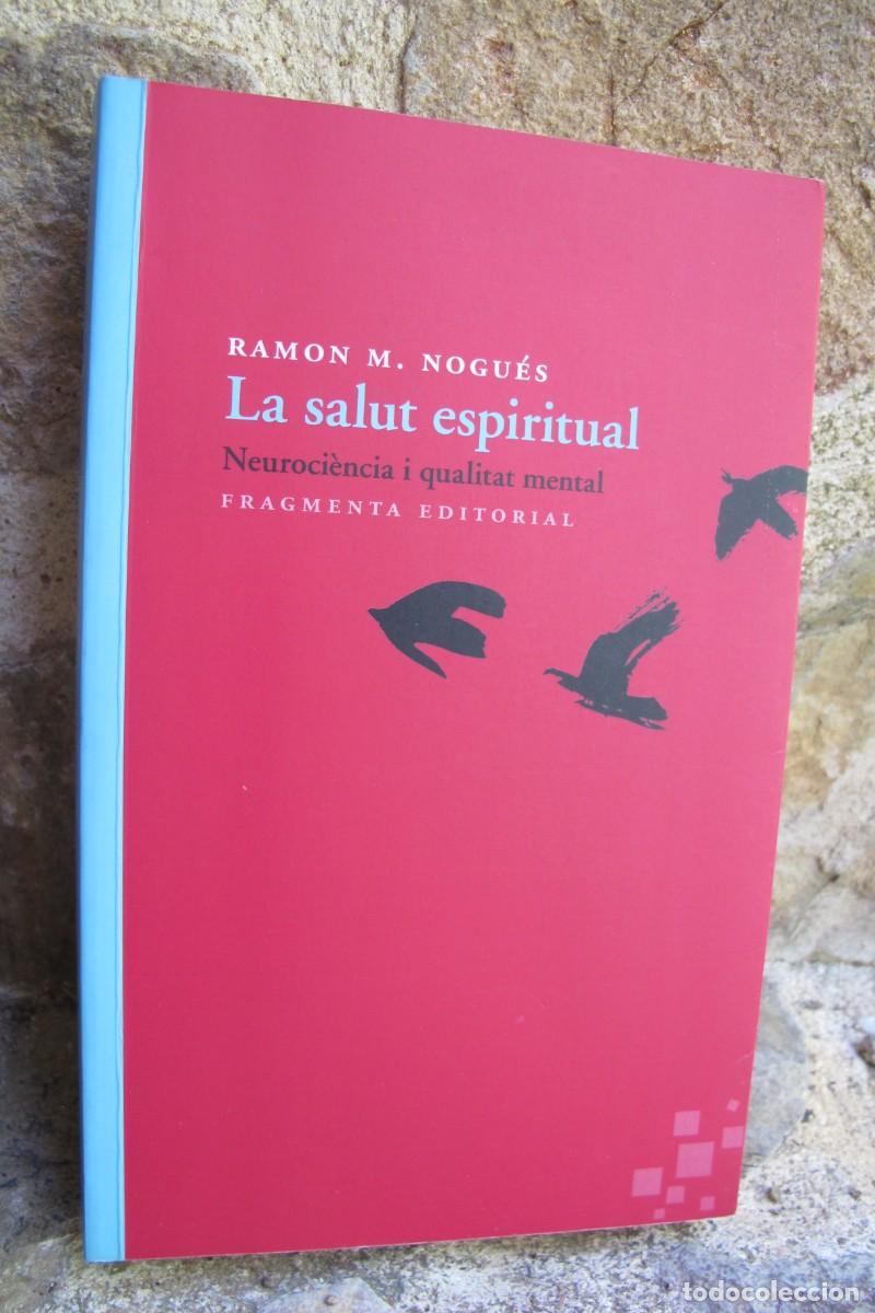 Libros: LA SALUT ESPIRITUAL. RAMON M. NOGUES. NEUROCIENCIA I QUALITAT MENTAL. DEDICAT I FIRMAT PER ESCRIPTOR