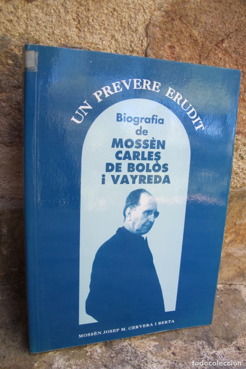 Libros: UN PREVERE ERUDIT. BIOGRAFIA DE MOSSEN CARLES DE BOLOS I VAYREDA. JOSEP M. CERVERA I BERTA MOSSEN