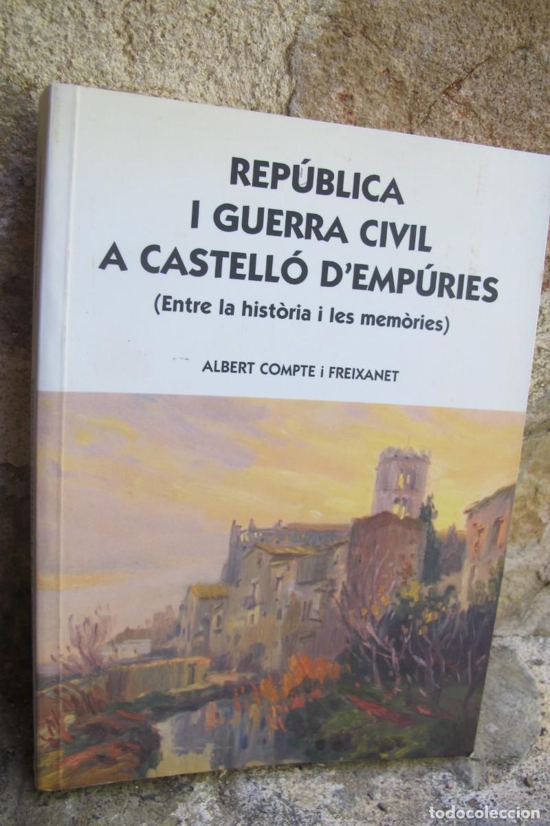 Libros: REPUBLICA I GUERRA CIVIL A CASTELLO D'EMPURIES (ENTRE LA HISTORIA I LES MEMORIES) ALBERT COMPTE