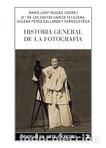 Libros: Historia general de la fotograf&iacute;a - Helena P&eacute;rez Gallardo, Carmelo Vega, M&ordf; de los Santos Garc&iacute;a Fa