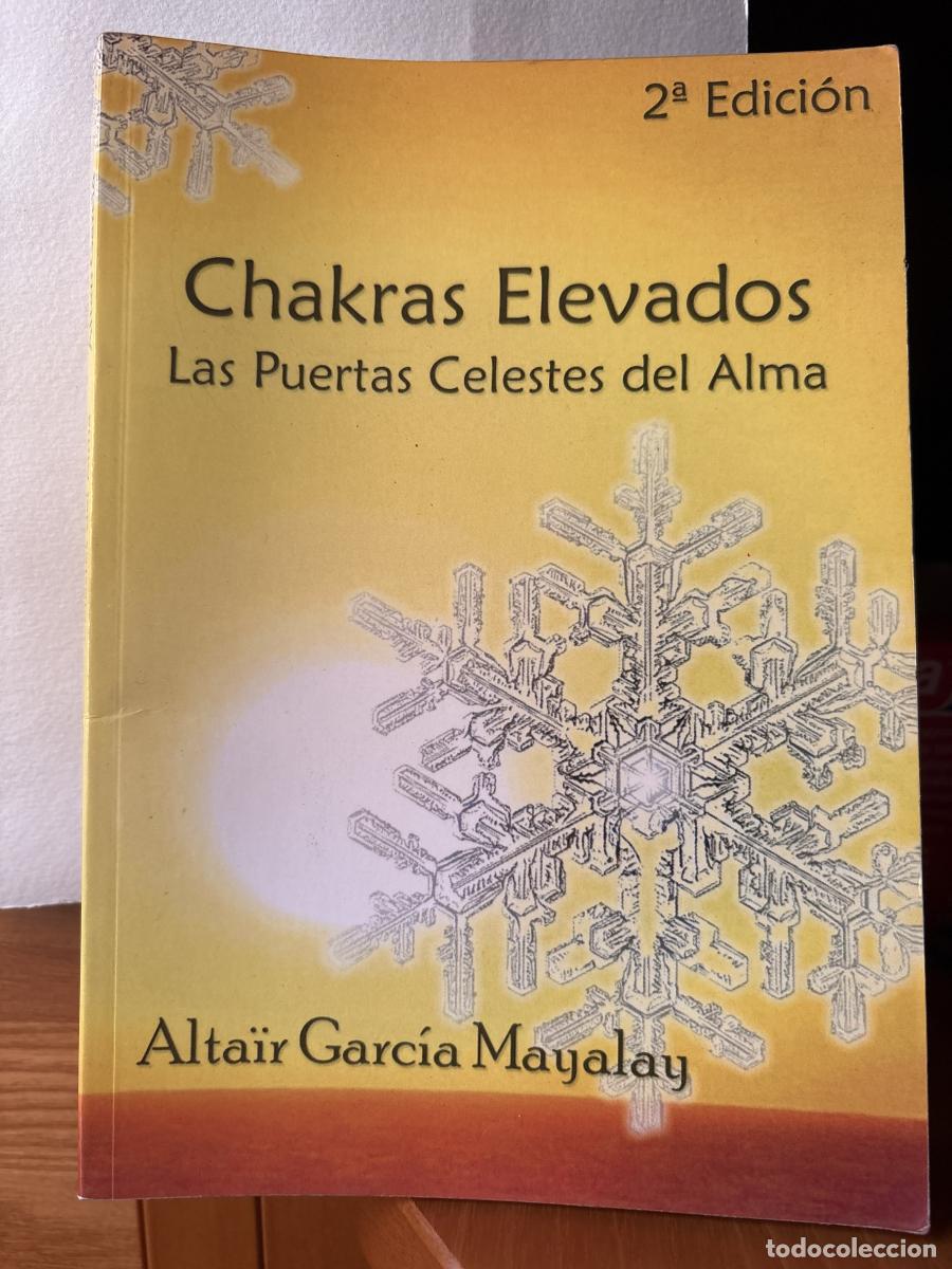 Livres: CHAKRAS ELEVADOS. LAS PUERTAS CELESTES DEL ALMA - ALTAIR GARCIA MAYALAY TDK232