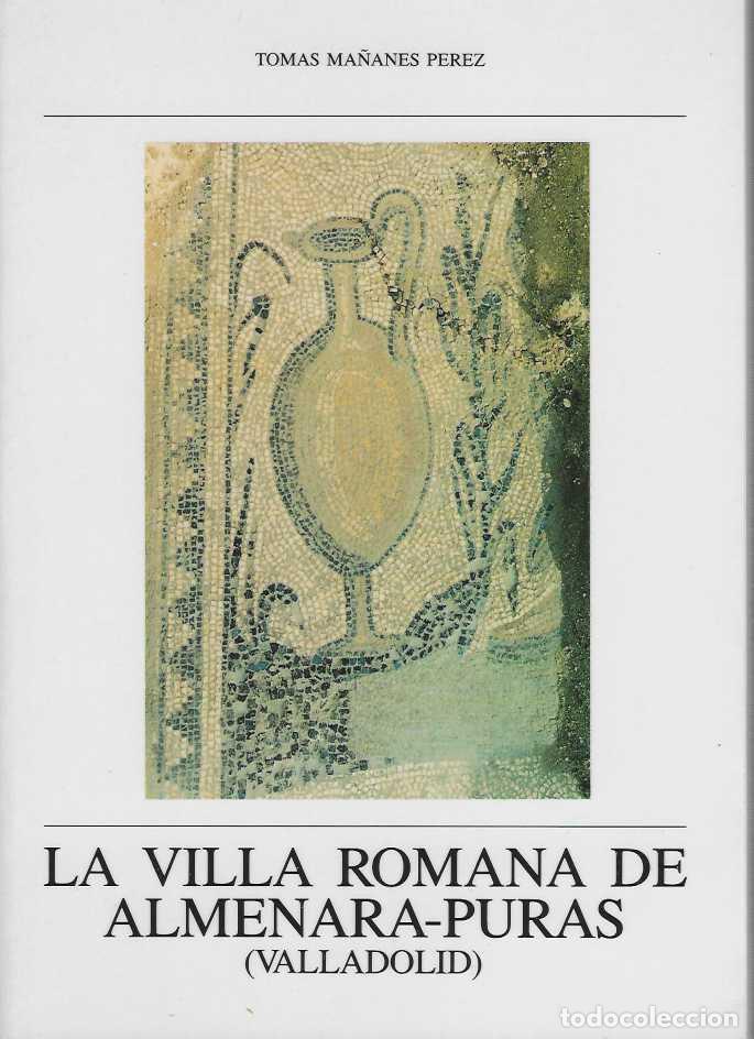 Livres: LA VILLA ROMANA DE ALMENARA-PURAS (VALLADOLID) - MA&Ntilde;ANES PEREZ, Tom&aacute;s.