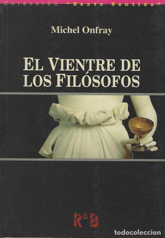 Libros: EL VIENTRE DE LOS FILOSOFOS. Cr&iacute;tica de la raz&oacute;n diet&eacute;tica. - ONFRAY, Michel.