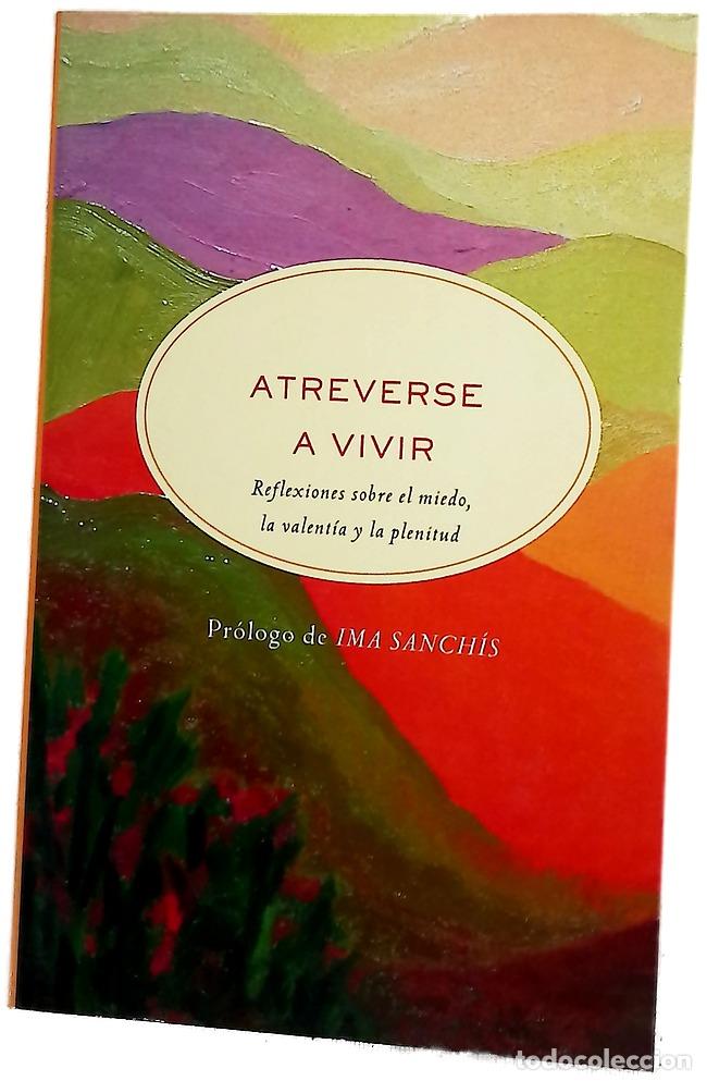 B&uuml;cher: Atreverse a vivir reflexiones sobre el miedo, la valent&iacute;a y la plenitud