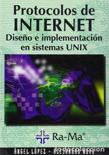 Protocolos de Internet. Dise&ntilde;o e implementaci&oacute;n en sistemas UNIX. - &Aacute;ngel L&oacute;pez Gonz&aacute;lez; Alejandro
