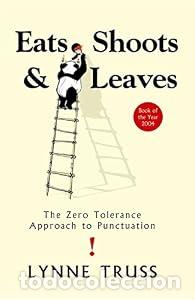 Livres: Eats, Shoots and Leaves: The Zero Tolerance Approach to Punctuation - Lynne Truss