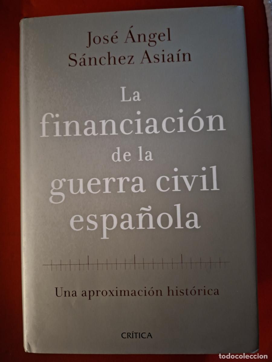 Libros: La financiaci&oacute;n de la guerra civil espa&ntilde;ola: una aproximaci&oacute;n hist&oacute;rica - S&aacute;nchez Asia&iacute;n, Jos&eacute; &Aacute;ngel