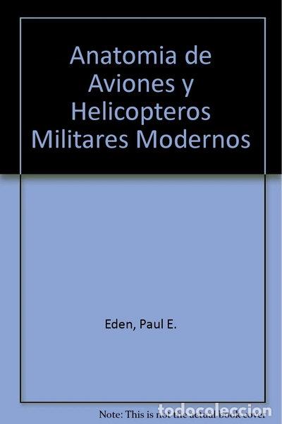 Libros: Anatom&iacute;a de aviones y helic&oacute;pteros militares modernos- 9788466206211