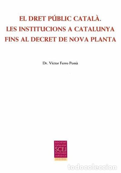 Libros: EL DRET PUBLIC CATALA. LES INSTITUCIONS A CATALUNYA FINS AL- 9788499652863
