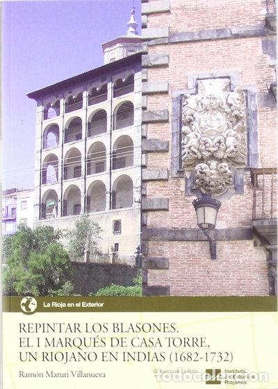 Livres: Repintar los blasones: el I marqu&eacute;s de Casa Torre, un riojano en Indias (1682...- 9788496637177