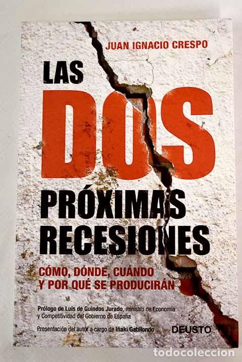Libros: Las dos pr&oacute;ximas recesiones: c&oacute;mo, d&oacute;nde, cu&aacute;ndo y por qu&eacute; se producir&aacute;n.- Crespo, Juan Ignacio