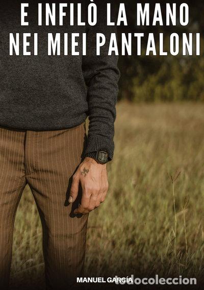 Livres: E infil&ograve; la mano nei miei pantaloni- 9783384711038
