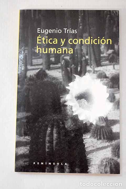 Libri di seconda mano: &Eacute;tica y condici&oacute;n humana.- Tr&iacute;as, Eugenio