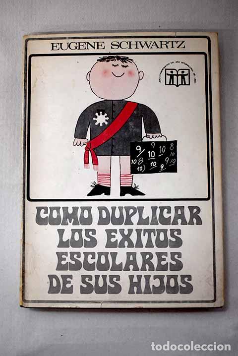 Libros: C&oacute;mo duplicar los &eacute;xitos escolares de sus hijos.- Schwartz, Eugene - Foto 1