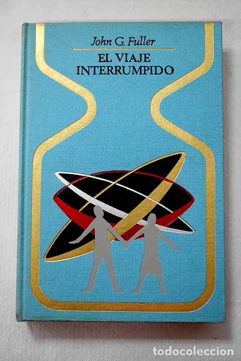 Livros em segunda m&atilde;o: El viaje interrumpido: dos horas olvidadas a bordo de un platillo volante.- Fuller, John Grant