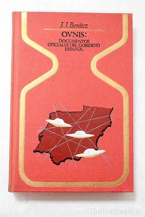 Libros: Ovnis, documentos oficiales del gobierno espa&ntilde;ol.- Ben&iacute;tez, J. J.