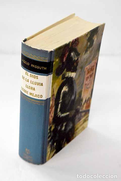 Libros: El dios de la lluvia llora sobre M&eacute;jico.- Passuth, L&aacute;szl&oacute;