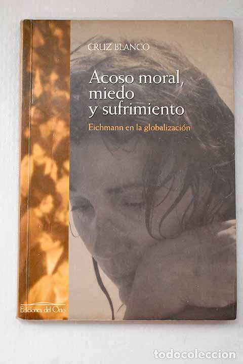 Livres: Acoso moral, miedo y sufrimiento: Eichmann en la globalizaci&oacute;n.- Blanco, Cruz